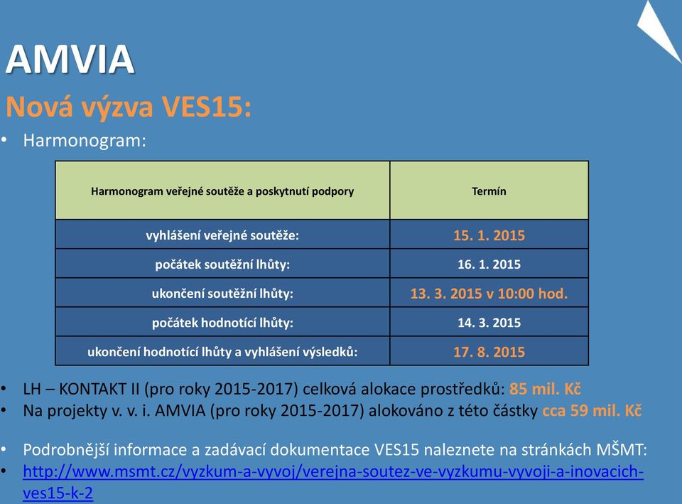 2015 LH KONTAKT II (pro roky 2015-2017) celková alokace prostředků: 85 mil. Kč Na projekty v. v. i.
