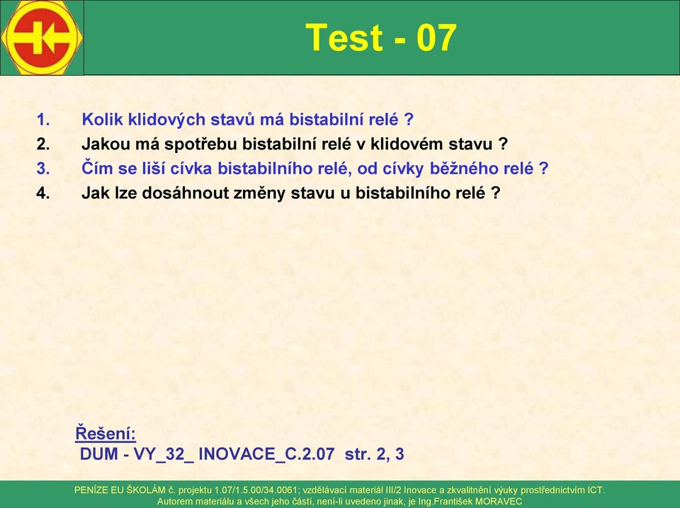 Čím se liší cívka bistabilního relé, od cívky běžného relé? 4.