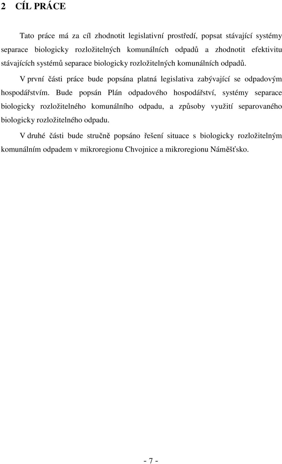 V první části práce bude popsána platná legislativa zabývající se odpadovým hospodářstvím.