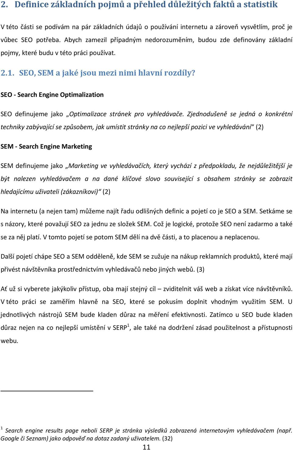 SEO - Search Engine Optimalization SEO definujeme jako Optimalizace stránek pro vyhledávače.