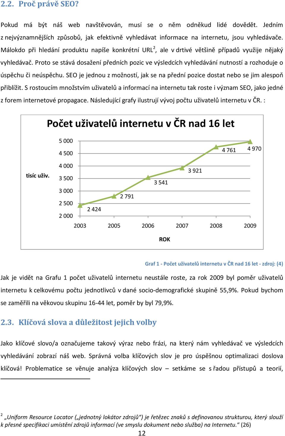 Proto se stává dosažení předních pozic ve výsledcích vyhledávání nutností a rozhoduje o úspěchu či neúspěchu. SEO je jednou z možností, jak se na přední pozice dostat nebo se jim alespoň přiblížit.