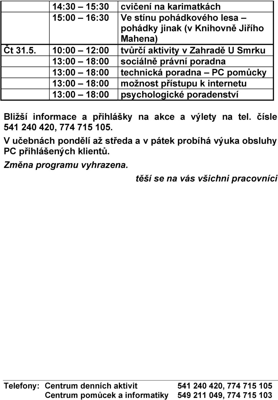 na akce a výlety na tel. čísle 541 240 420, 774 715 105.