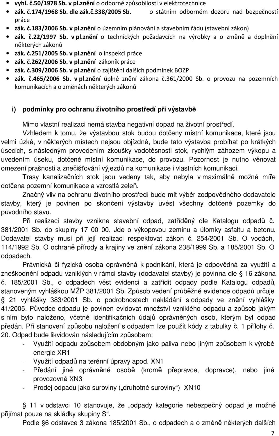 v pl.znění o zajištění dalších podmínek BOZP zák. č.465/2006 Sb. v pl.znění úplné znění zákona č.36/2000 Sb.