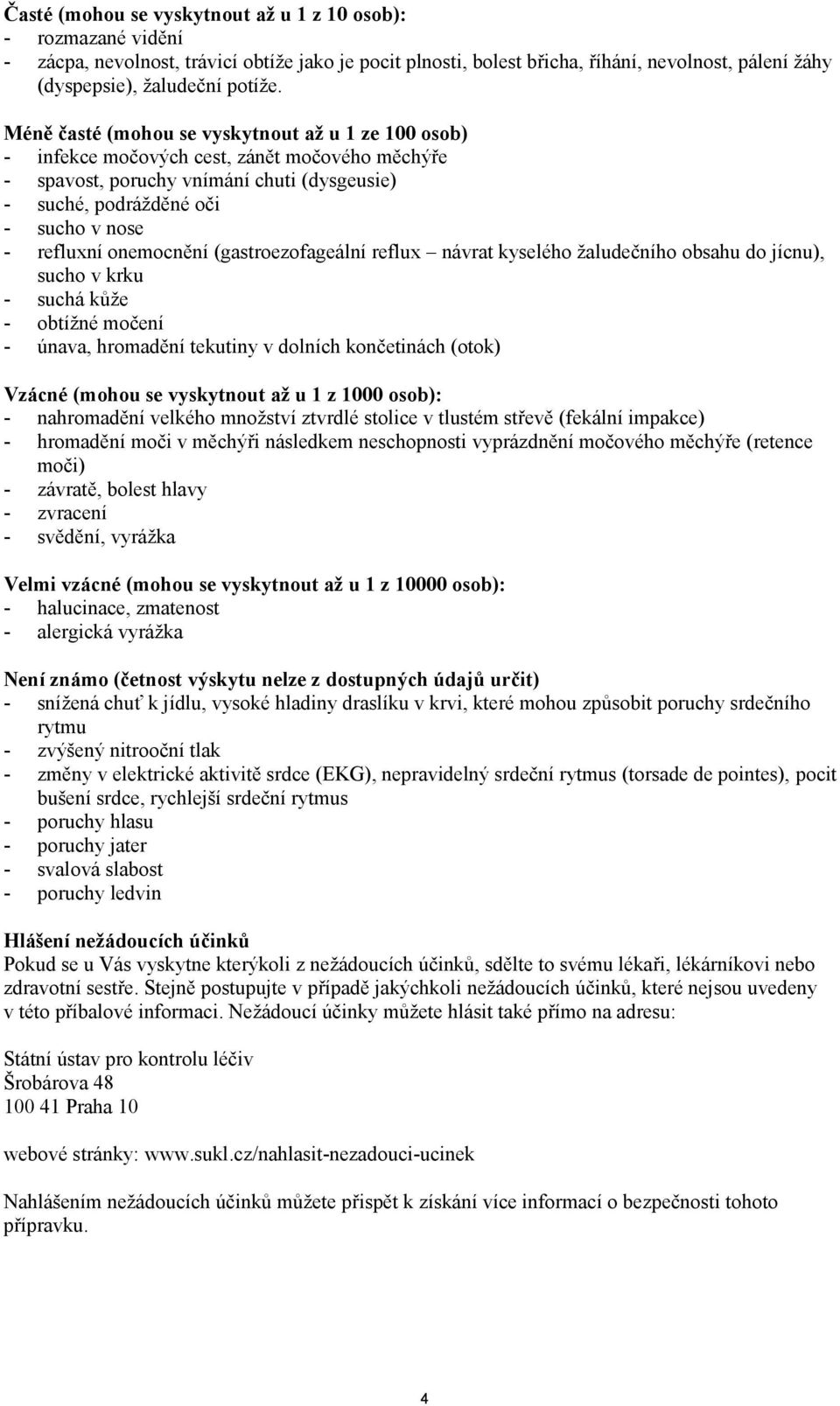 onemocnění (gastroezofageální reflux návrat kyselého žaludečního obsahu do jícnu), sucho v krku - suchá kůže - obtížné močení - únava, hromadění tekutiny v dolních končetinách (otok) Vzácné (mohou se
