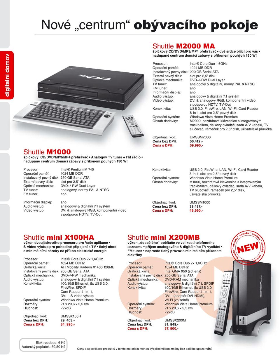 digitální, normy PAL & NTSC FM tuner: Informační displej: Audio výstup: analogový & digitální 7.