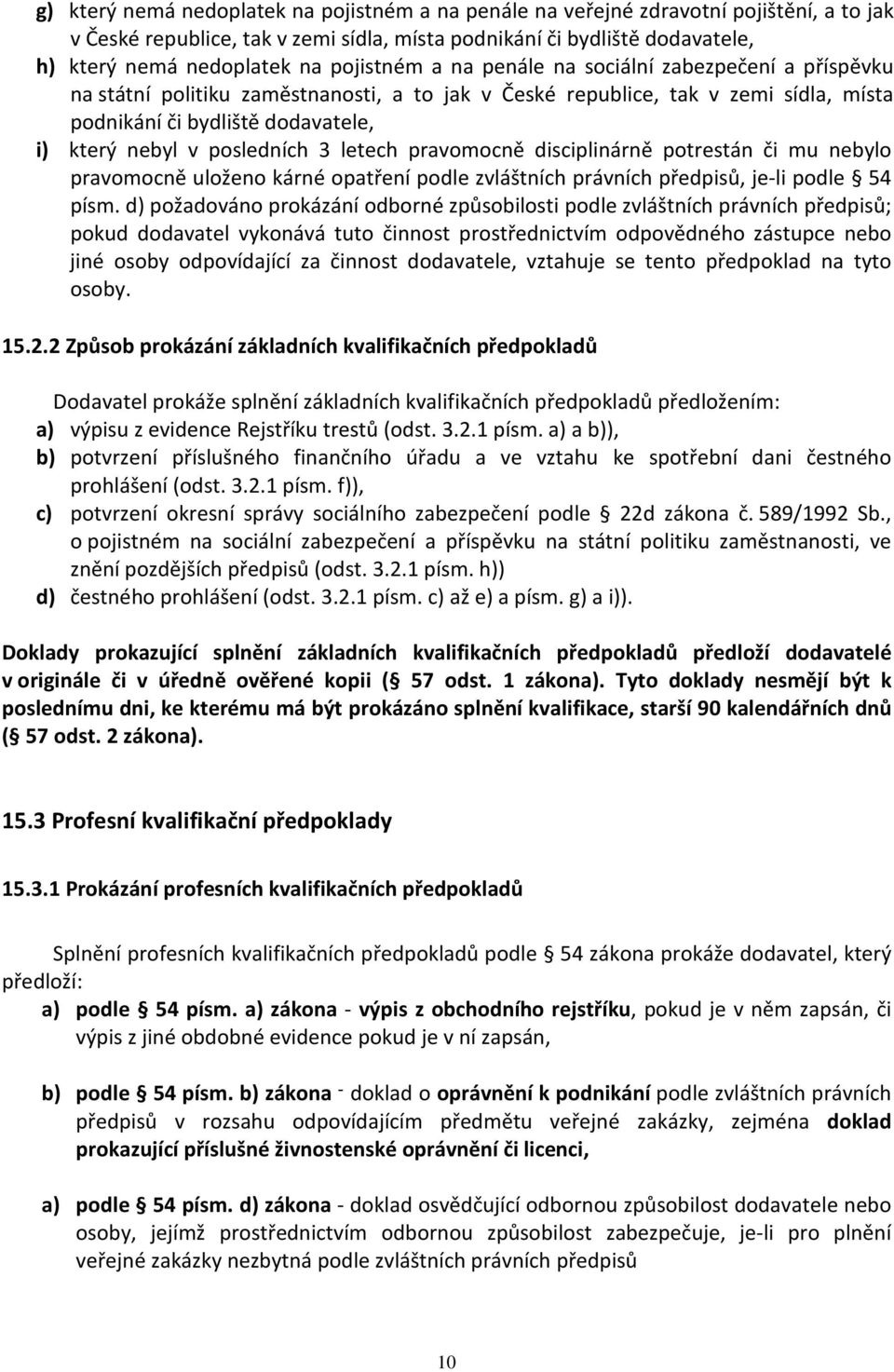 posledních 3 letech pravomocně disciplinárně potrestán či mu nebylo pravomocně uloženo kárné opatření podle zvláštních právních předpisů, je-li podle 54 písm.