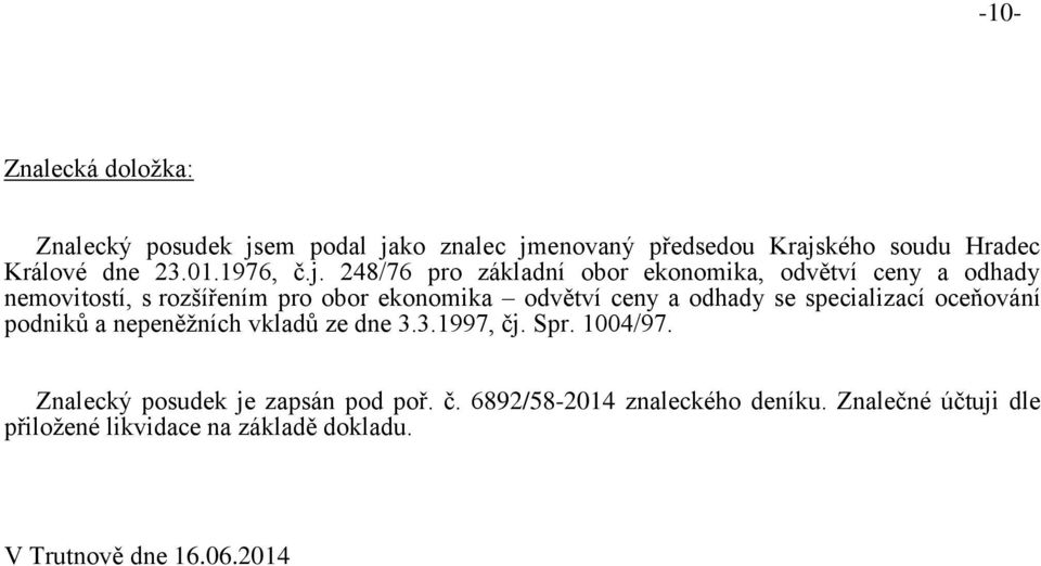 248/76 pro základní obor ekonomika, odvětví ceny a odhady nemovitostí, s rozšířením pro obor ekonomika odvětví ceny a odhady