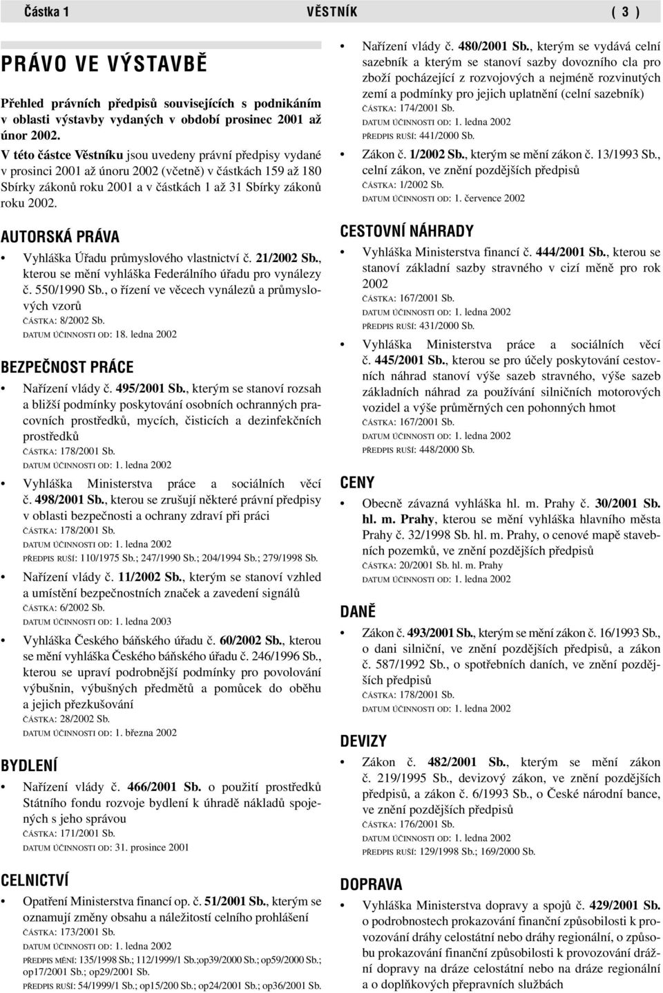 AUTORSKÁ PRÁVA Vyhláška Úřadu průmyslového vlastnictví č. 21/2002 Sb., kterou se mění vyhláška Federálního úřadu pro vynálezy č. 550/1990 Sb.