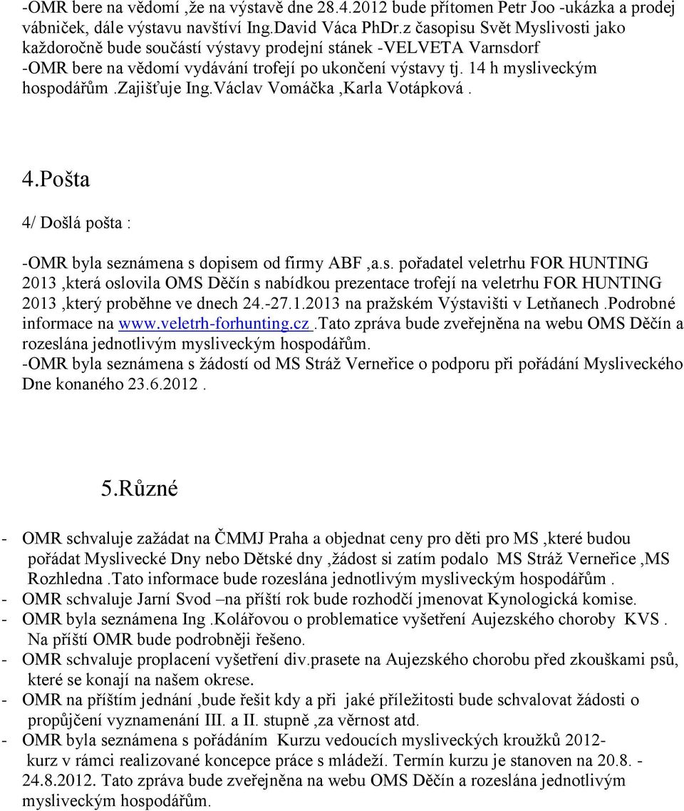 zajišťuje Ing.Václav Vomáčka,Karla Votápková. 4.Pošta 4/ Došlá pošta : -OMR byla se