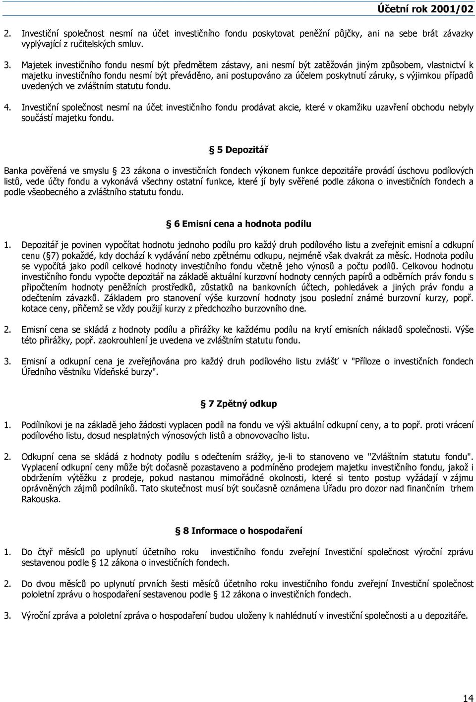záruky, s výjimkou případů uvedených ve zvláštním statutu fondu. 4.