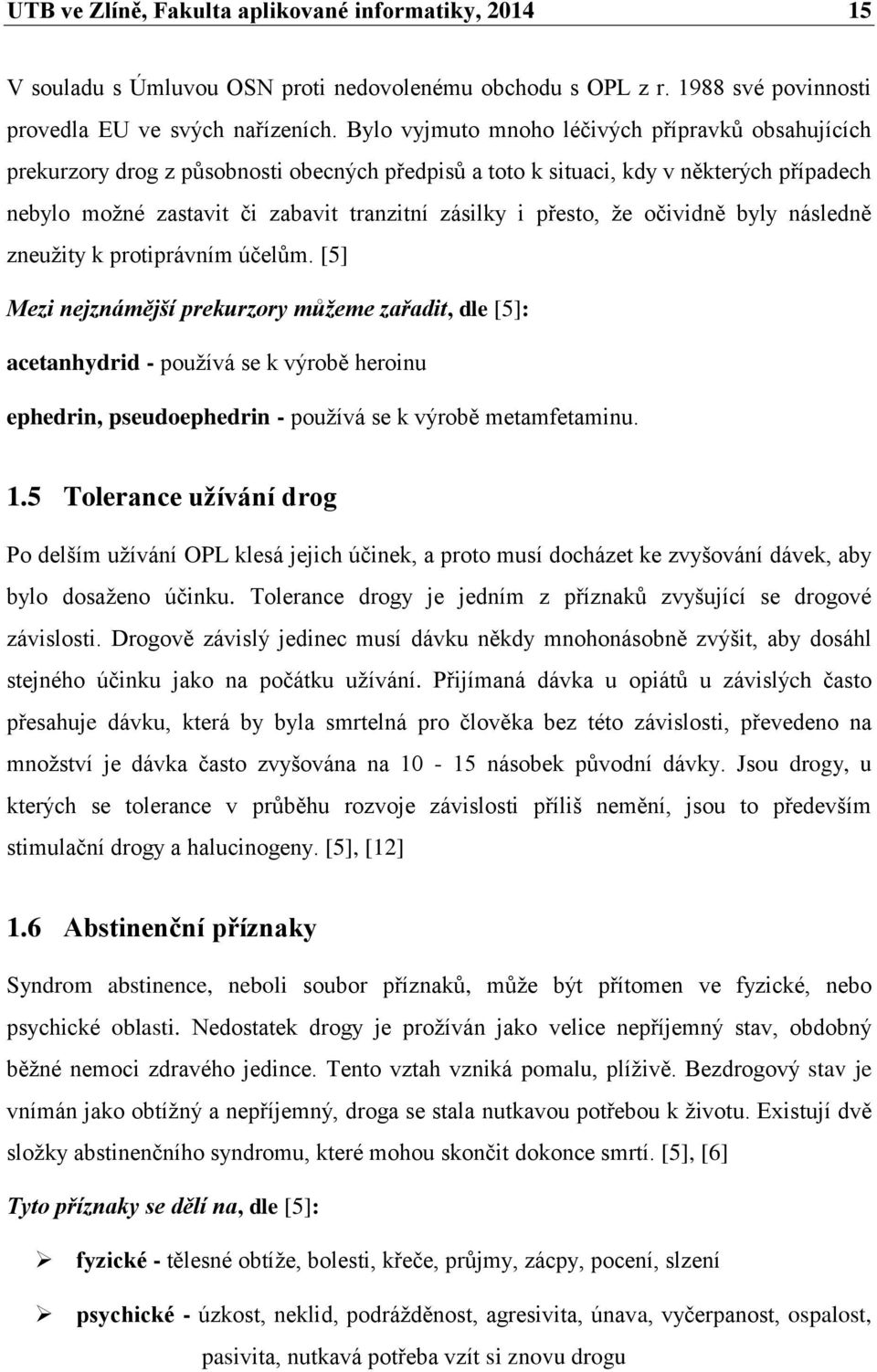 přesto, že očividně byly následně zneužity k protiprávním účelům.
