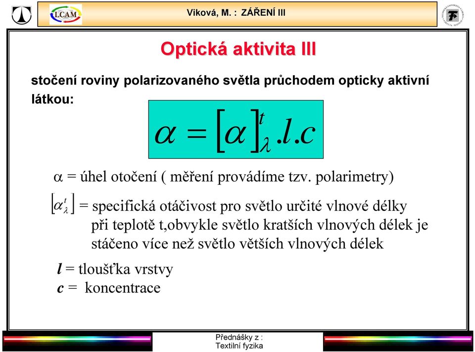 polarimetry) [ ] t α λ = specifická otáčivost pro světlo určité vlnové délky při teplotě