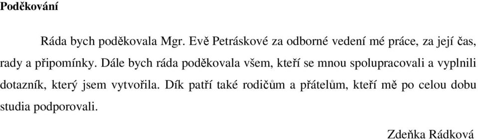 Dále bych ráda poděkovala všem, kteří se mnou spolupracovali a vyplnili