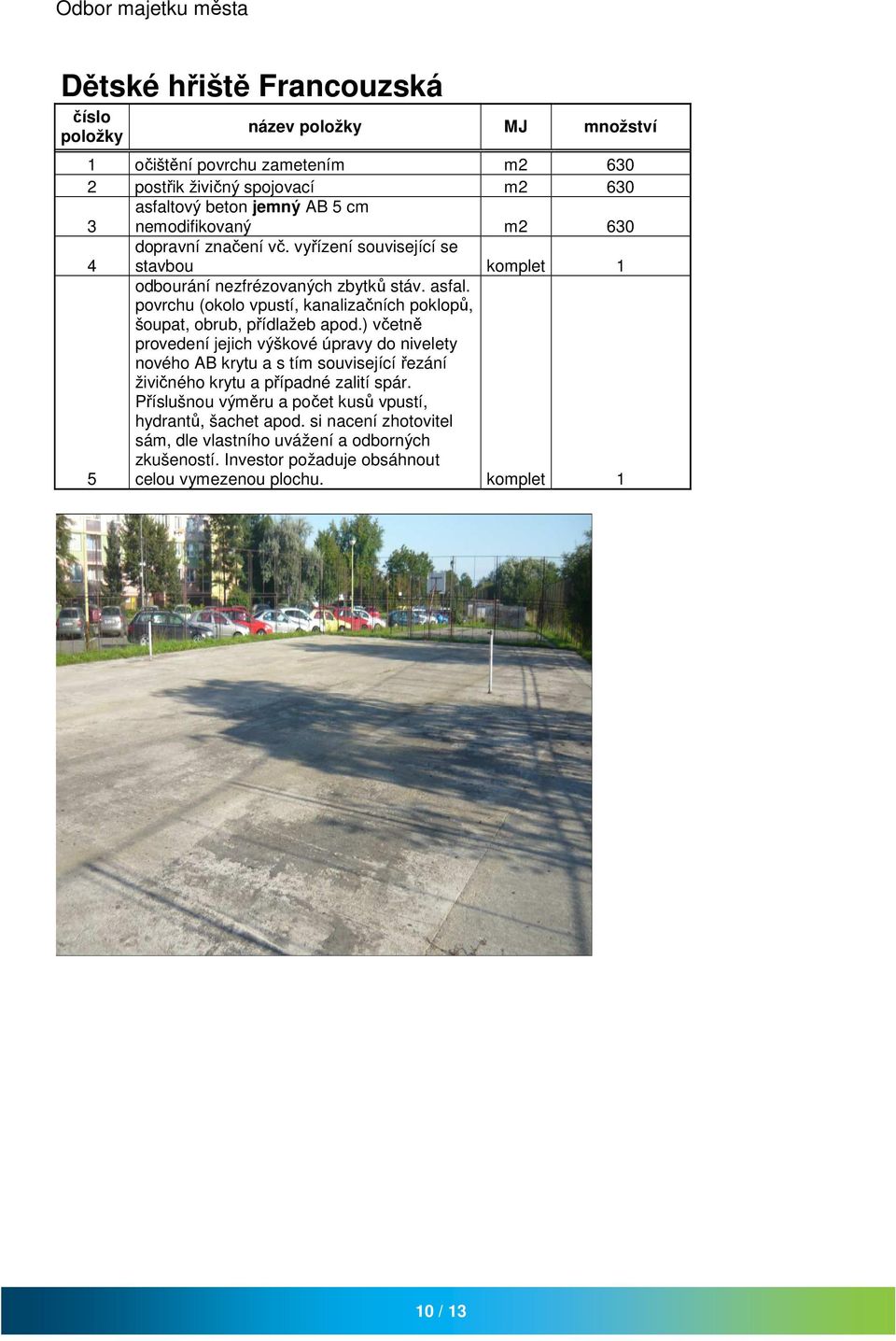 povrchu (okolo vpustí, kanalizačních poklopů, šoupat, obrub, přídlažeb apod.