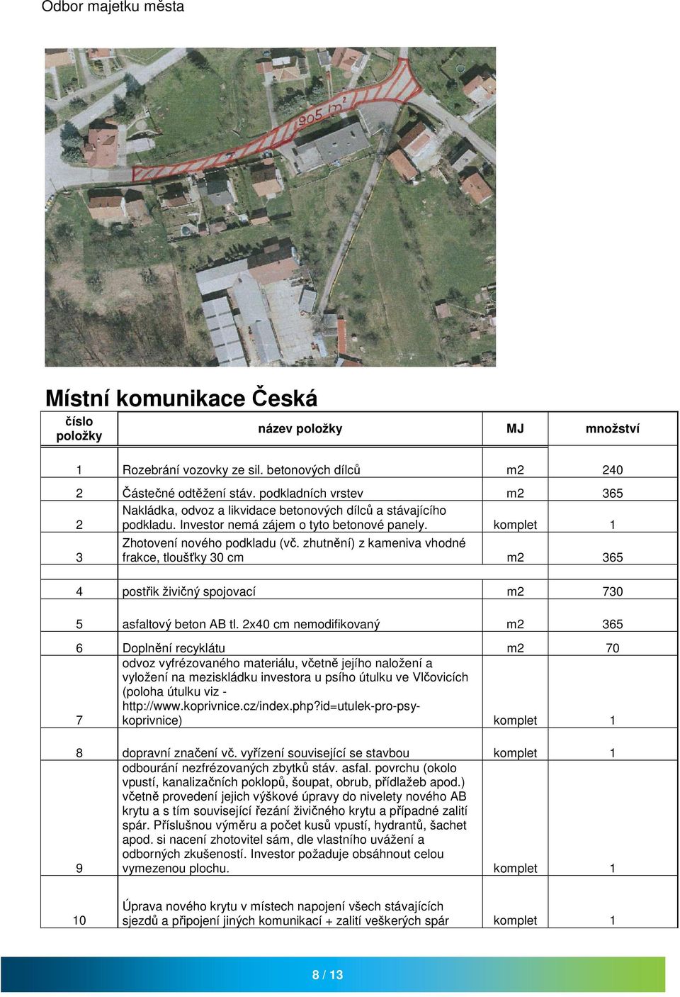 zhutnění) z kameniva vhodné frakce, tloušťky 30 cm m2 365 postřik živičný spojovací m2 730 5 asfaltový beton AB tl.