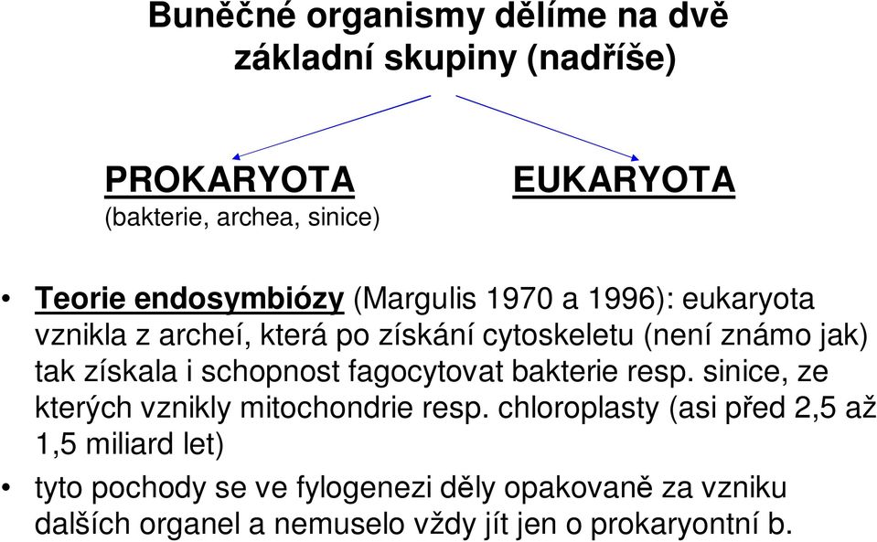 získala i schopnost fagocytovat bakterie resp. sinice, ze kterých vznikly mitochondrie resp.