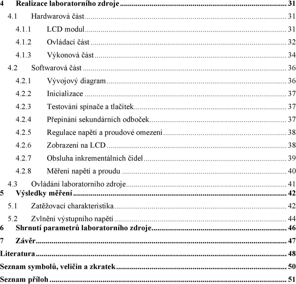 .. 38 4.2.7 Obsluha inkrementálních čidel... 39 4.2.8 Měření napětí a proudu... 40 4.3 Ovládání laboratorního zdroje... 41 5 Výsledky měření... 42 5.1 Zatěžovací charakteristika.