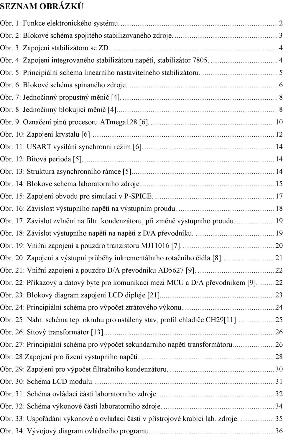 7: Jednočinný propustný měnič [4]... 8 Obr. 8: Jednočinný blokující měnič [4]... 8 Obr. 9: Označení pinů procesoru ATmega128 [6]... 10 Obr. 10: Zapojení krystalu [6]... 12 Obr.