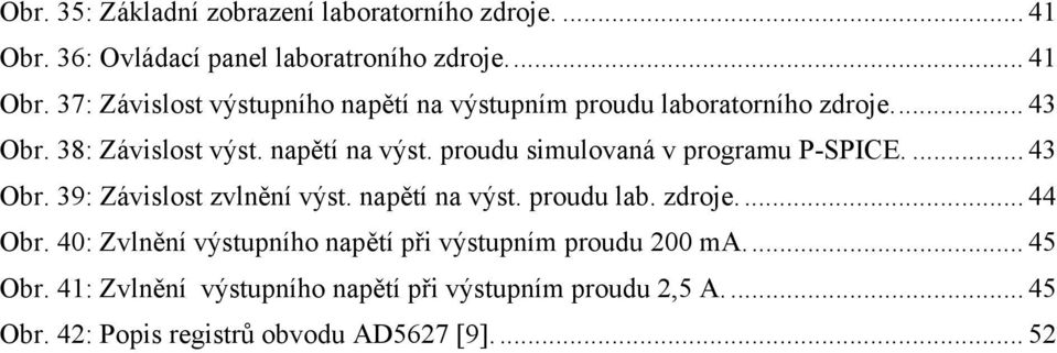 napětí na výst. proudu lab. zdroje... 44 Obr. 40: Zvlnění výstupního napětí při výstupním proudu 200 ma... 45 Obr.