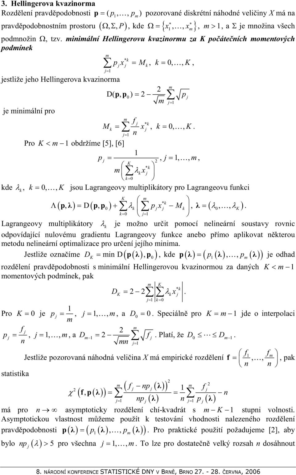 Pro obdržíe [5], [6],,,, k k k kde k, k,, sou Lagrageovy ultilikátory ro Lagrageovu ukci k, D, k M,, k k,.