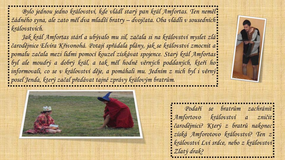 Potají spřádala plány, jak se království zmocnit a pomalu začala mezi lidmi pomocí kouzel získávat spojence.