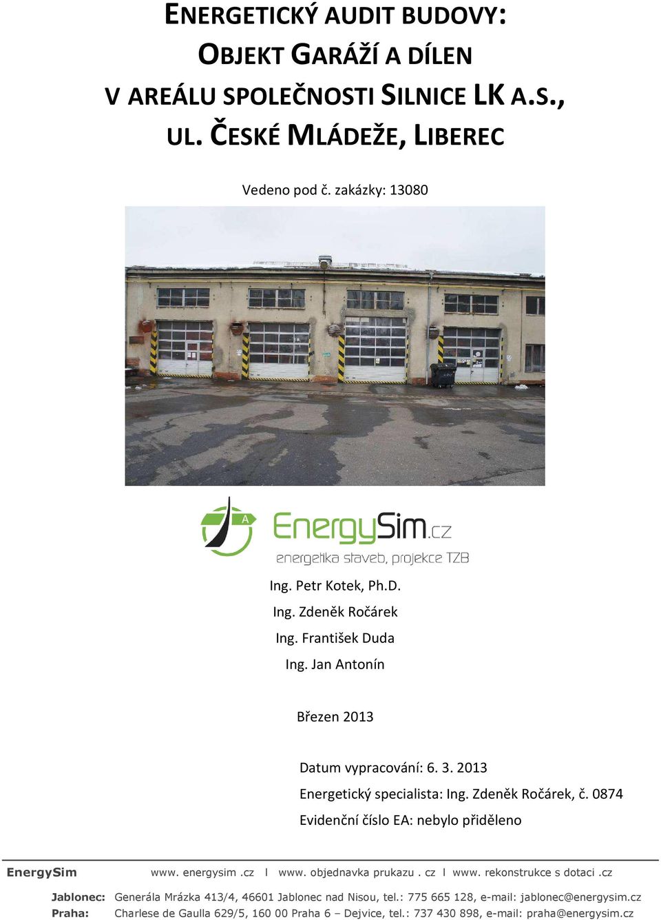 Zdeněk Ročárek, č. 0874 Evidenční číslo EA: nebylo přiděleno EnergySim www. energysim.cz l www. objednavka prukazu. cz l www. rekonstrukce s dotaci.