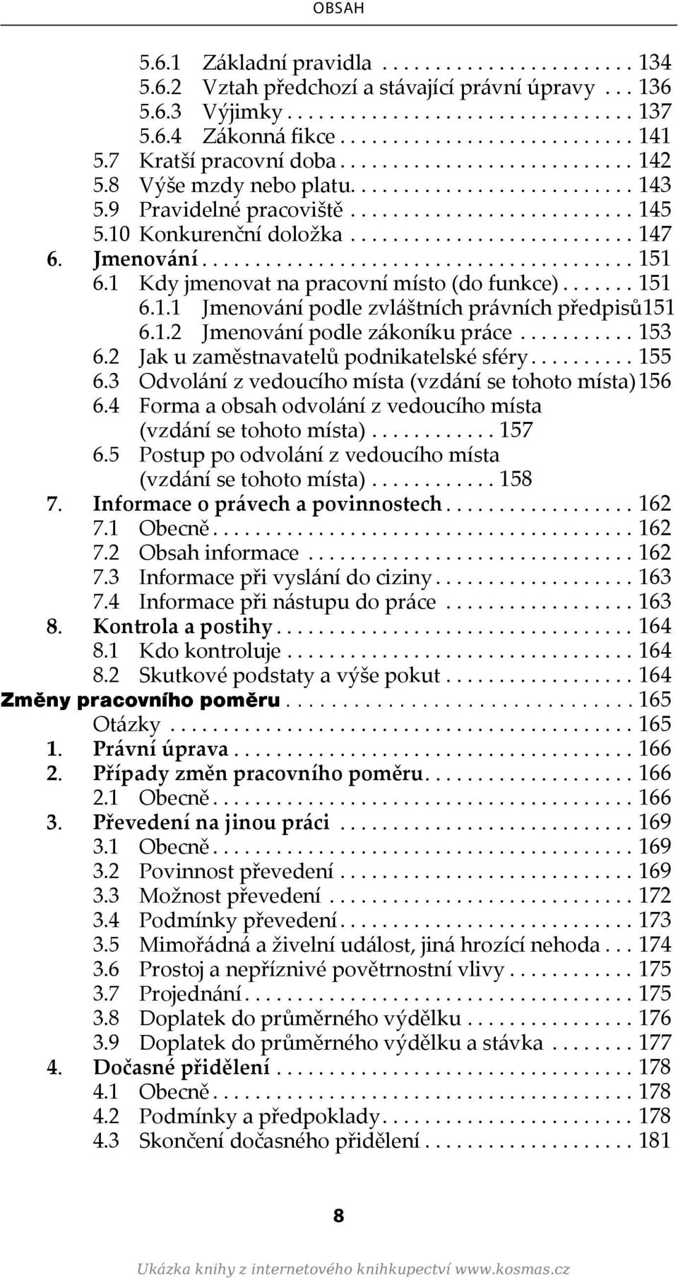 ..153 6.2 Jak u zaměstnavatelů podnikatelské sféry...155 6.3 Odvolání z vedoucího místa (vzdání se tohoto místa).156 6.4 Forma a obsah odvolání z vedoucího místa (vzdání se tohoto místa)...157 6.