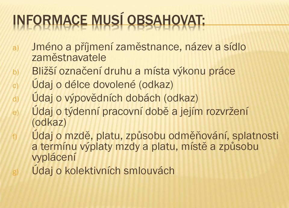 (odkaz) e) Údaj o týdenní pracovní době a jejím rozvržení (odkaz) f) Údaj o mzdě, platu, způsobu