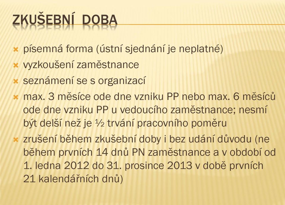 6 měsíců ode dne vzniku PP u vedoucího zaměstnance; nesmí být delší než je ½ trvání pracovního poměru