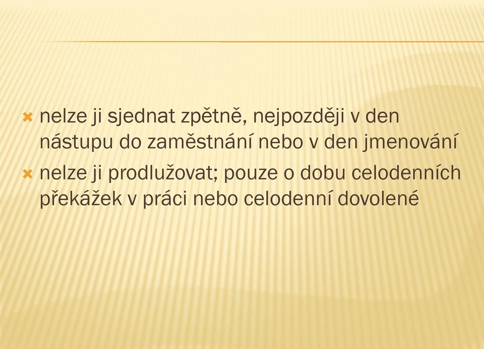 nelze ji prodlužovat; pouze o dobu