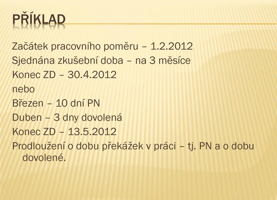 2012 nebo Březen 10 dní PN Duben 3 dny dovolená Konec