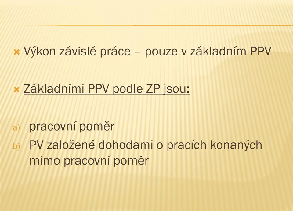 pracovní poměr b) PV založené