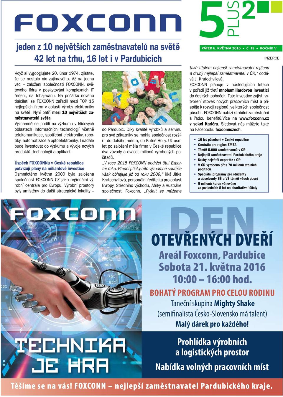 Na počátku nového tisíciletí se FOXCONN zařadil mezi TOP 15 nejlepších irem v oblasti výroby elektroniky na světě. Nyní patří mezi 10 největších zaměstnavatelů světa.