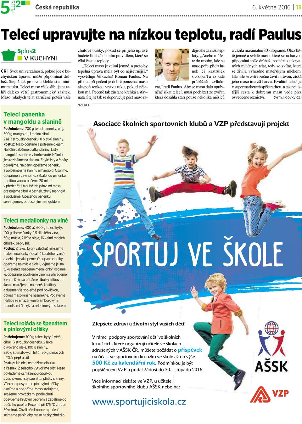 Maso mladých telat zaručeně potěší vaše chuťové buňky, pokud se při jeho úpravě budete řídit základním pravidlem, které se týká času a teploty.