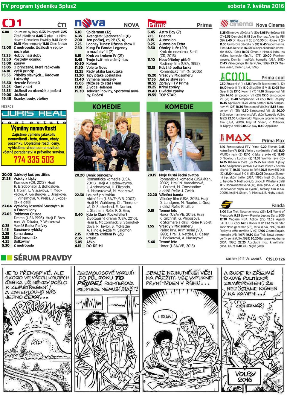 .. Radovan Lukavský 16.50 Hercule Poirot X 18.25 Kluci vakci 18.55 Události za okamžik apočasí 19.00 Události 19.45 Branky, body, vteřiny 20.00 Dárkový koš pro Jiřinu 21.
