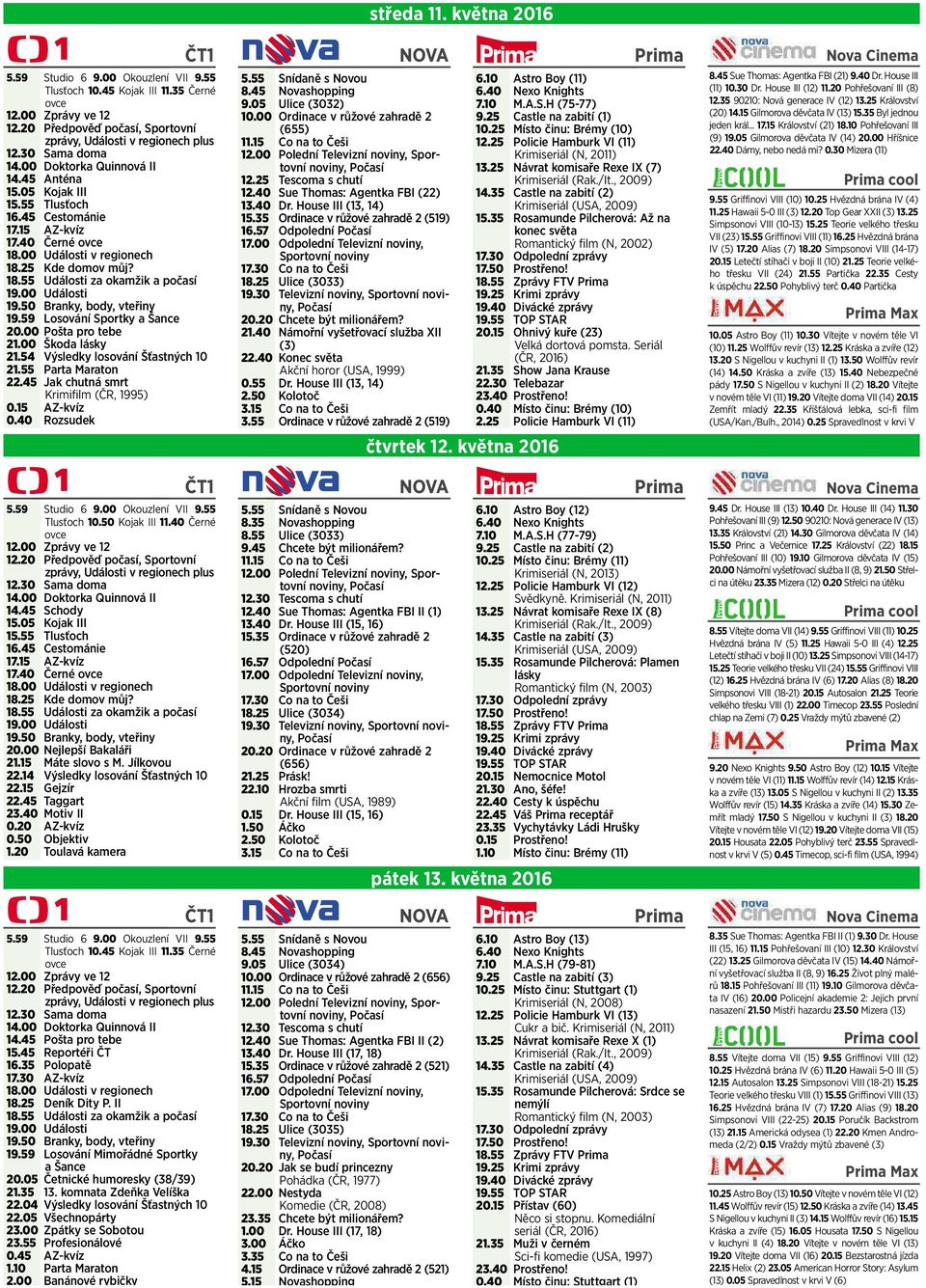 00 Události 19.50 Branky, body, vteřiny 19.59 Losování Sportky ašance 20.00 Pošta pro tebe 21.00 Škoda lásky 21.54 Výsledky losování Šťastných 10 21.55 Parta Maraton 22.