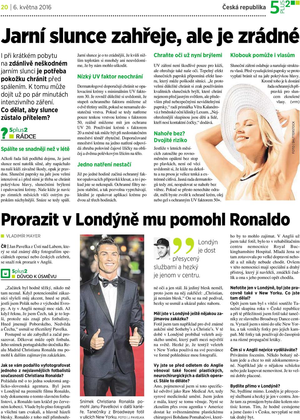 5plus2 RÁDCE Spálíte se snadněji než v létě Ačkoli řada lidí podléhá dojmu, že jarní slunce není natolik silné, aby napáchalo na naší kůži závažné škody, opak je pravdou.