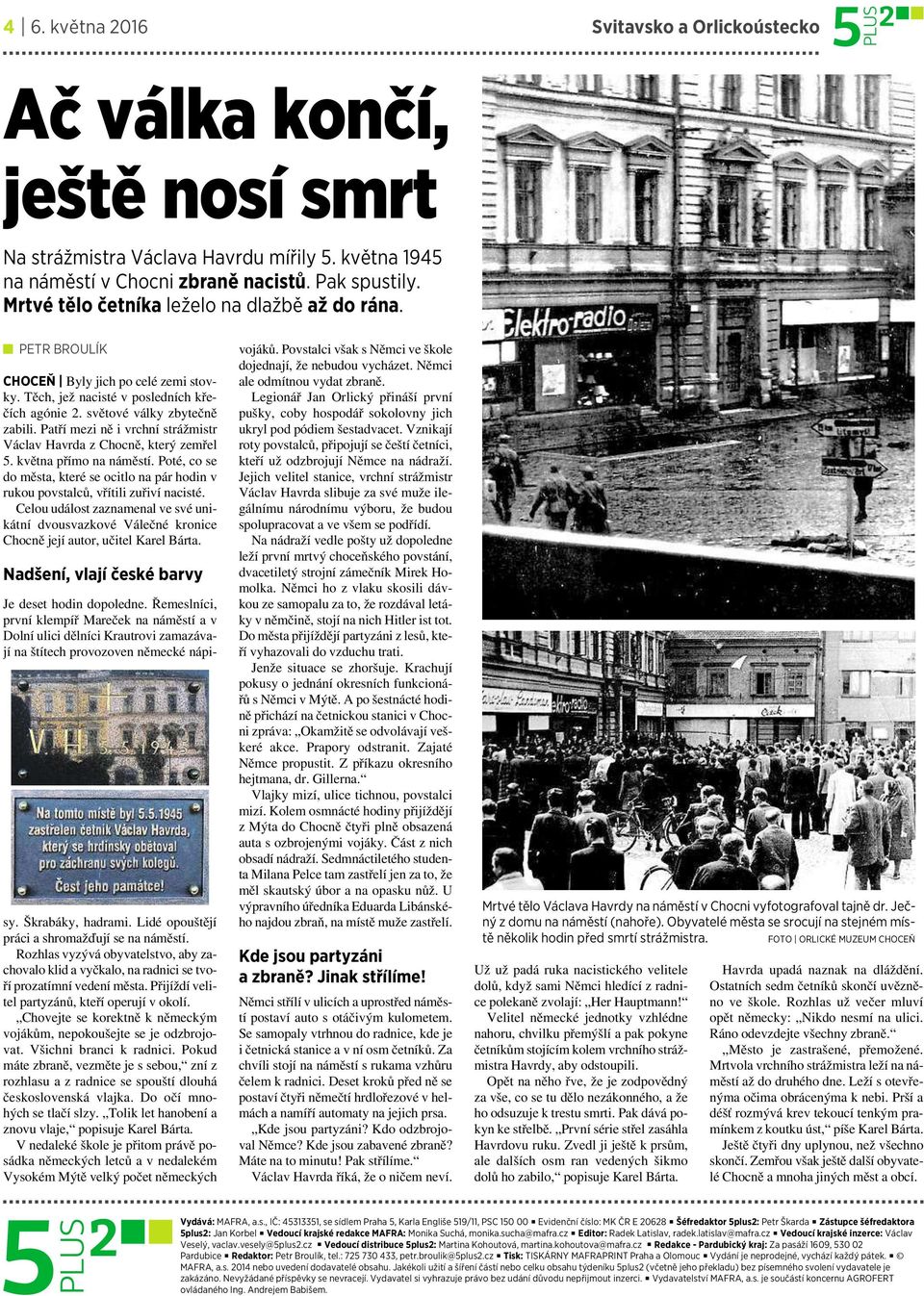 Patří mezi ně ivrchní strážmistr Václav Havrda zchocně, který zemřel 5. května přímo na náměstí. Poté, co se do města, které se ocitlo na pár hodin v rukou povstalců, vřítili zuřiví nacisté.