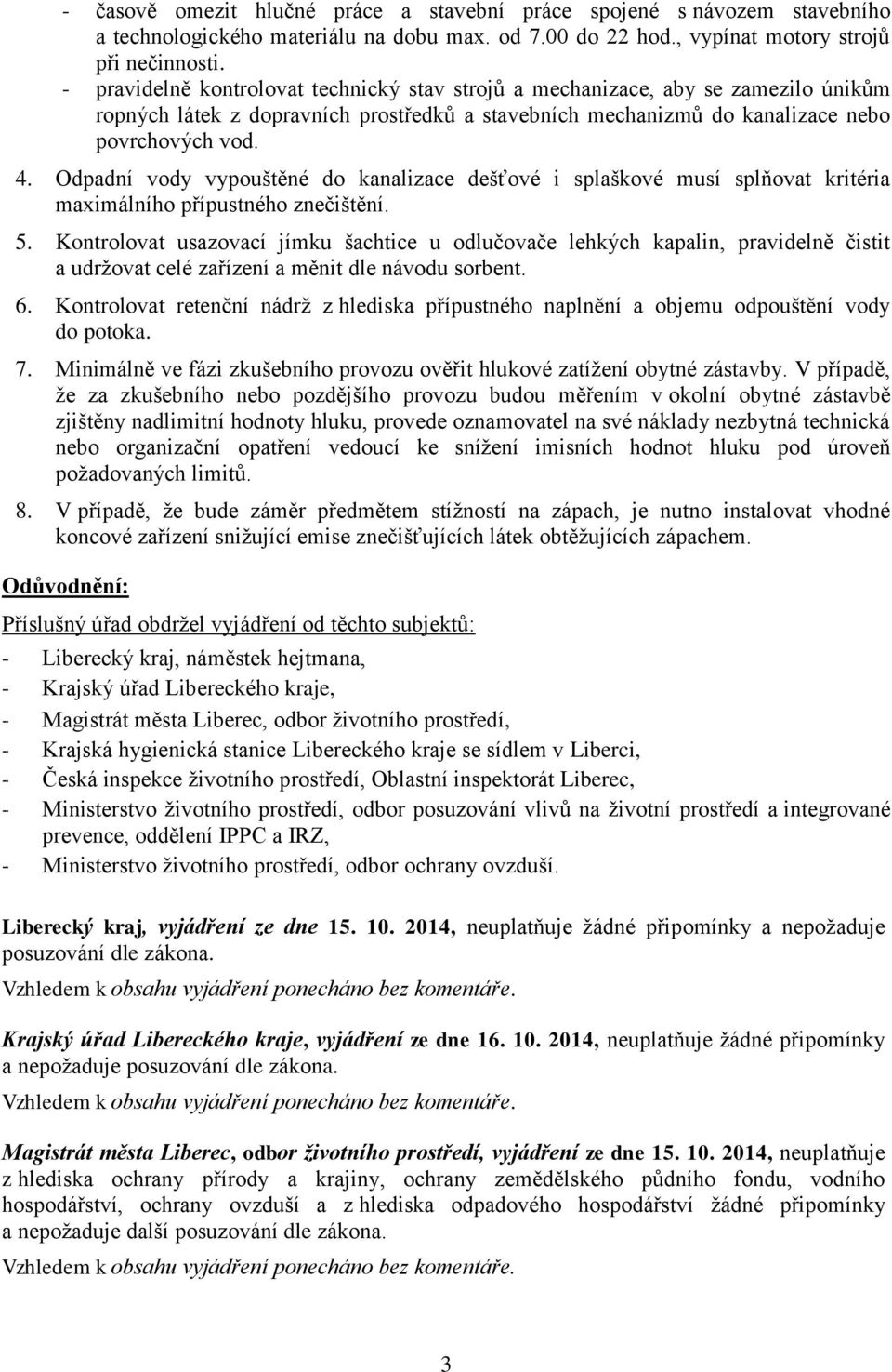 Odpadní vody vypouštěné do kanalizace dešťové i splaškové musí splňovat kritéria maximálního přípustného znečištění. 5.