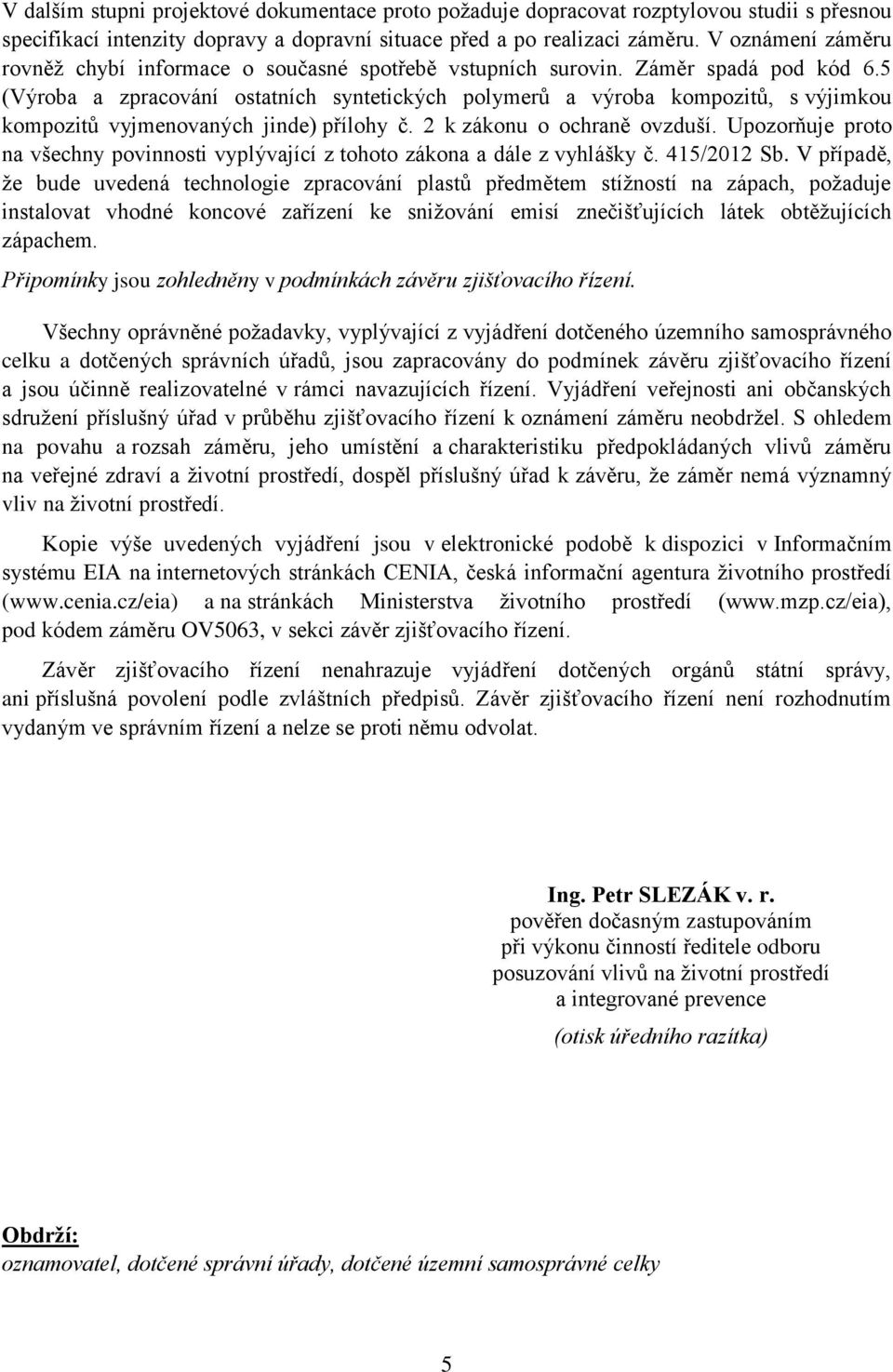 5 (Výroba a zpracování ostatních syntetických polymerů a výroba kompozitů, s výjimkou kompozitů vyjmenovaných jinde) přílohy č. 2 k zákonu o ochraně ovzduší.