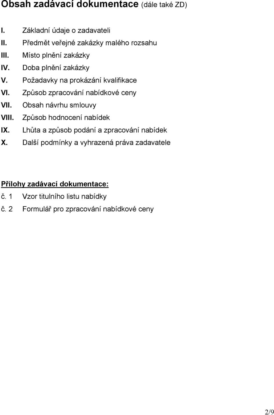 Obsah návrhu smlouvy VIII. Způsob hodnocení nabídek IX. Lhůta a způsob podání a zpracování nabídek X.