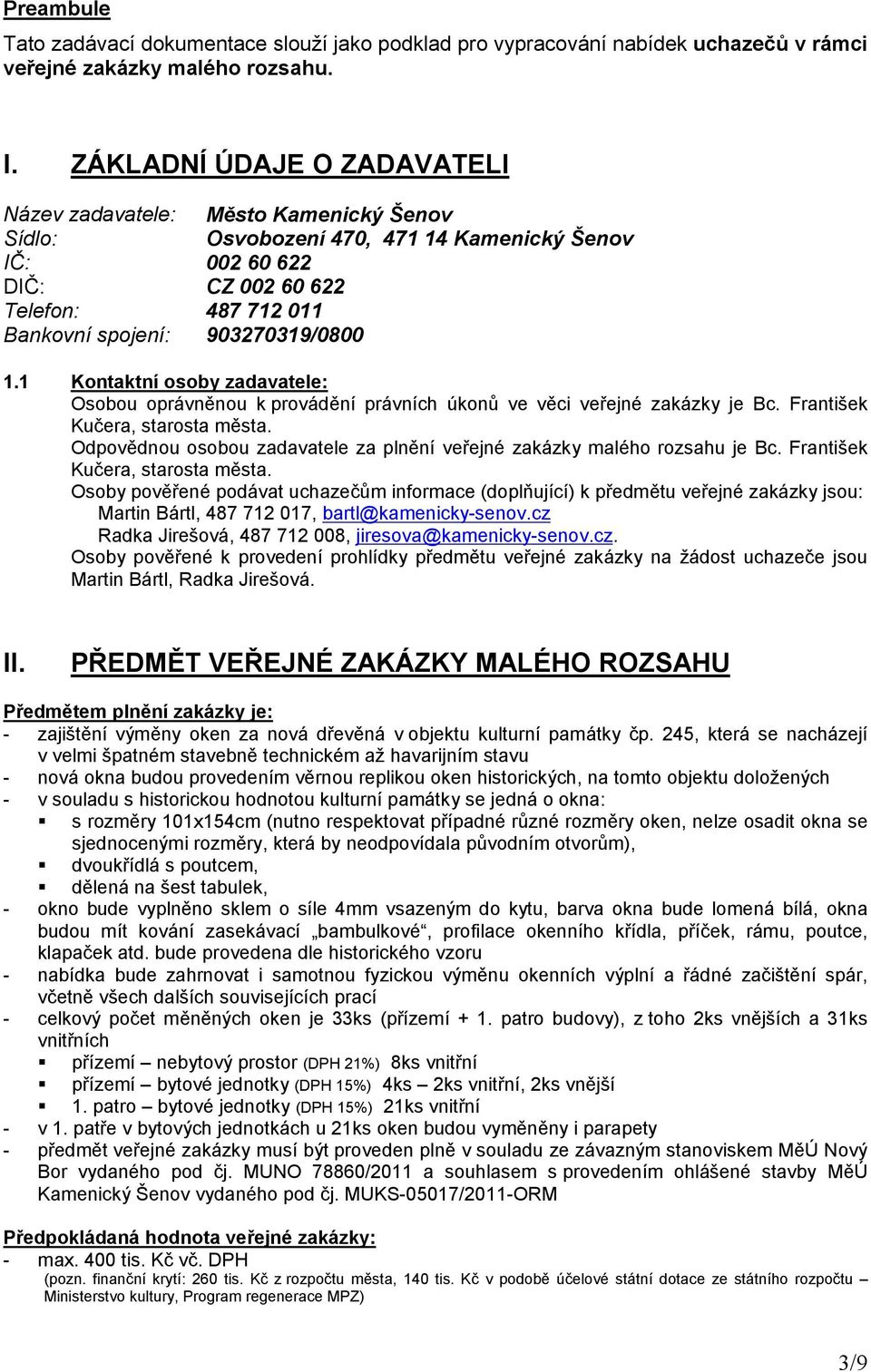 903270319/0800 1.1 Kontaktní osoby zadavatele: Osobou oprávněnou k provádění právních úkonů ve věci veřejné zakázky je Bc. František Kučera, starosta města.