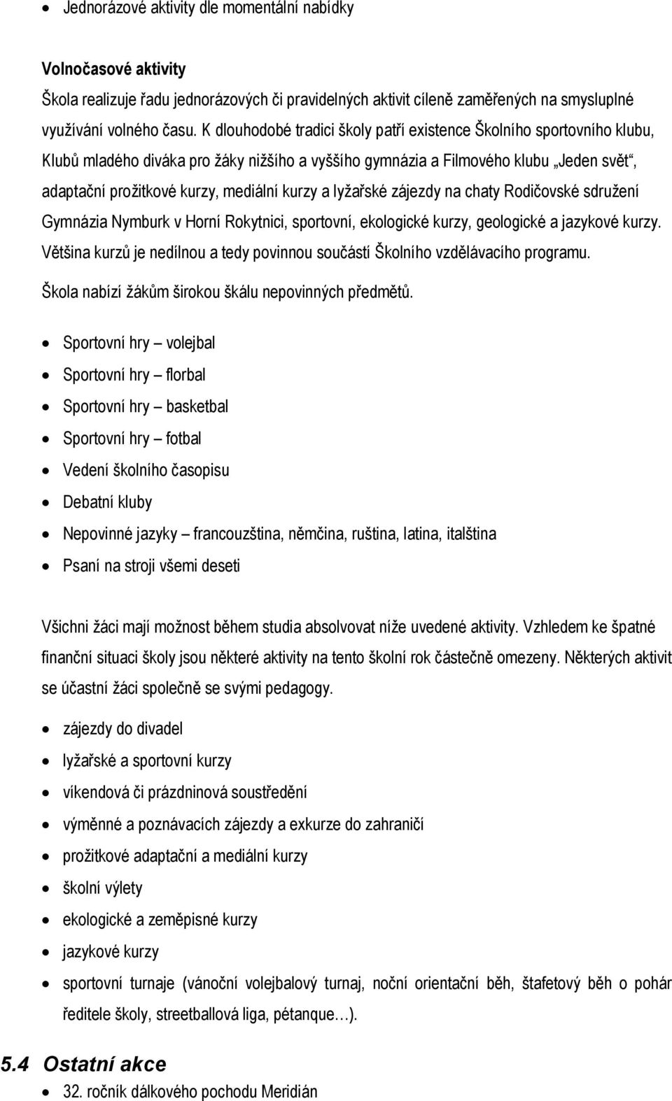 kurzy a lyţařské zájezdy na chaty Rodičovské sdruţení Gymnázia Nymburk v Horní Rokytnici, sportovní, ekologické kurzy, geologické a jazykové kurzy.