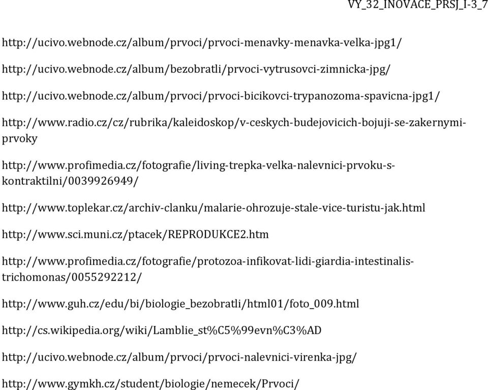 cz/cz/rubrika/kaleidoskop/v-ceskych-budejovicich-bojuji-se-zakernymiprvoky http://www.profimedia.cz/fotografie/living-trepka-velka-nalevnici-prvoku-skontraktilni/0039926949/ http://www.profimedia.cz/fotografie/protozoa-infikovat-lidi-giardia-intestinalistrichomonas/0055292212/ http://www.