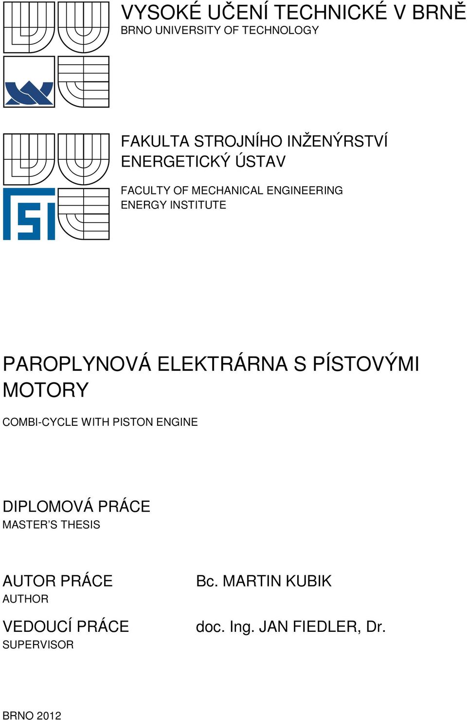 ELEKTRÁRNA S PÍSTOVÝMI MOTORY COMBI-CYCLE WITH PISTON ENGINE DIPLOMOVÁ PRÁCE MASTER S