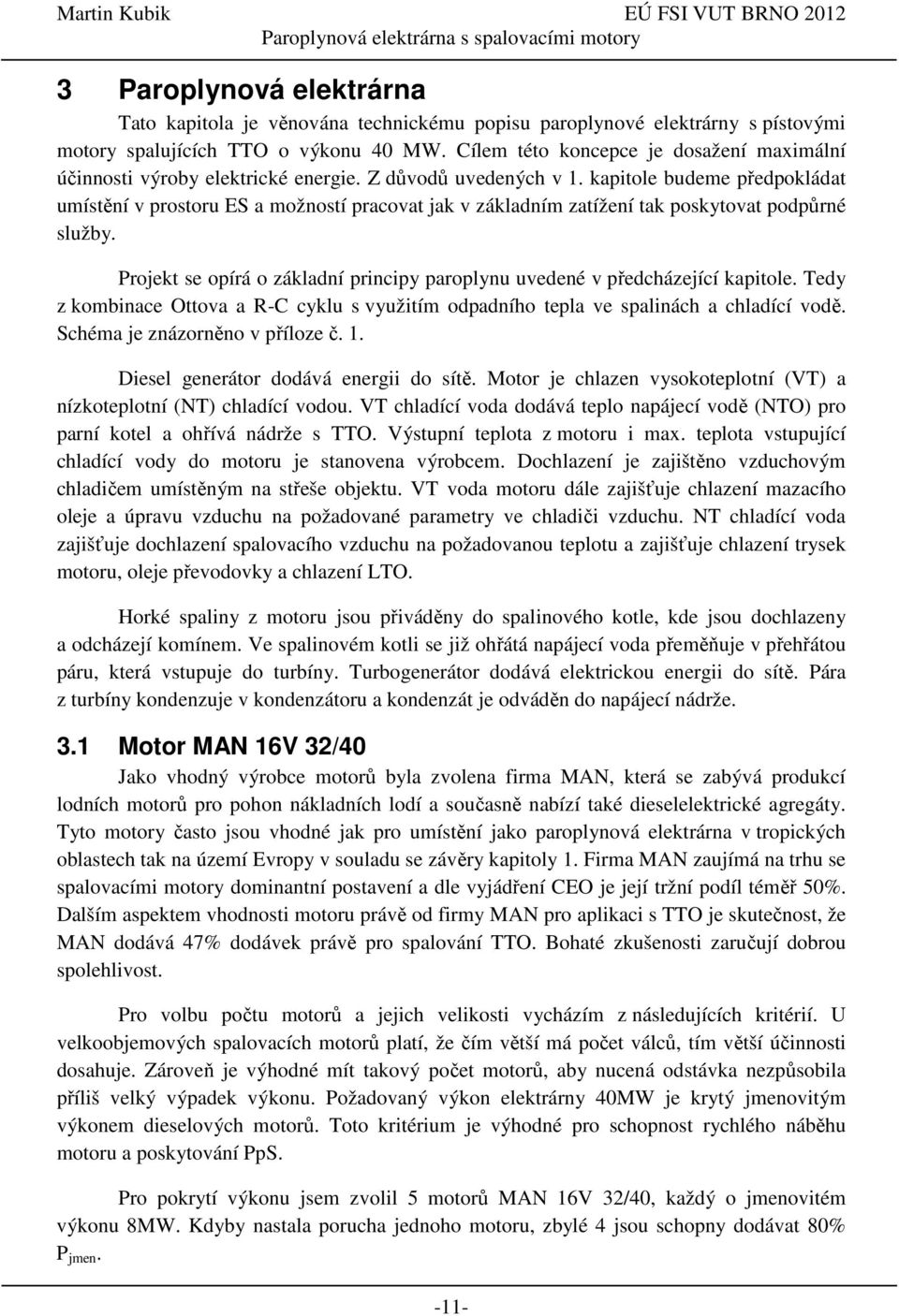 kapitole budeme předpokládat umístění v prostoru ES a možností pracovat jak v základním zatížení tak poskytovat podpůrné služby.