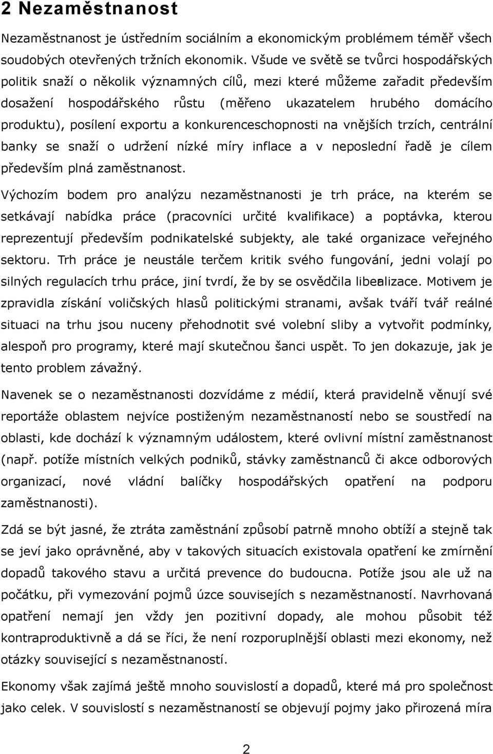 posílení exportu a konkurenceschopnosti na vnějších trzích, centrální banky se snaží o udržení nízké míry inflace a v neposlední řadě je cílem především plná zaměstnanost.