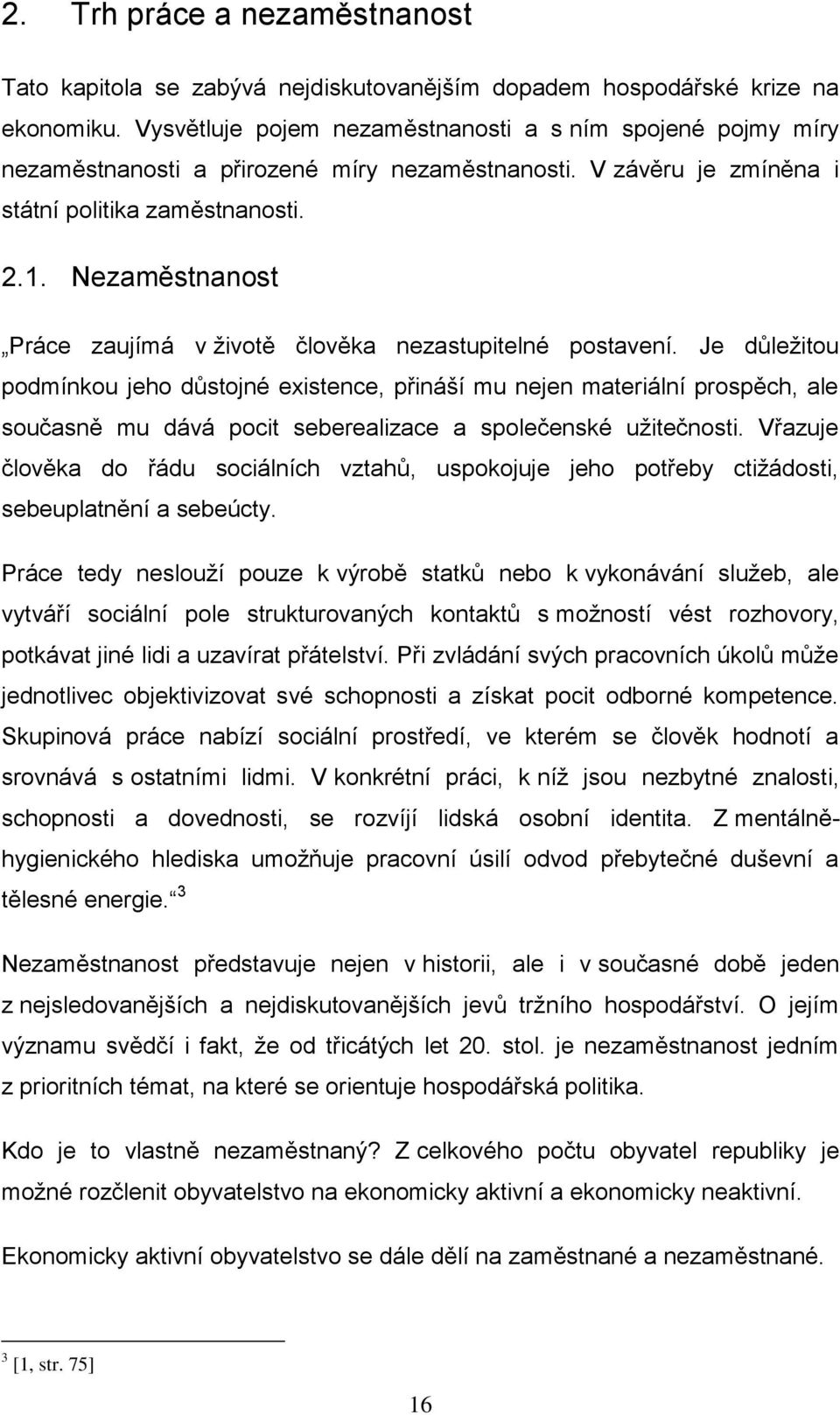 Nezaměstnanost Práce zaujímá v ţivotě člověka nezastupitelné postavení.