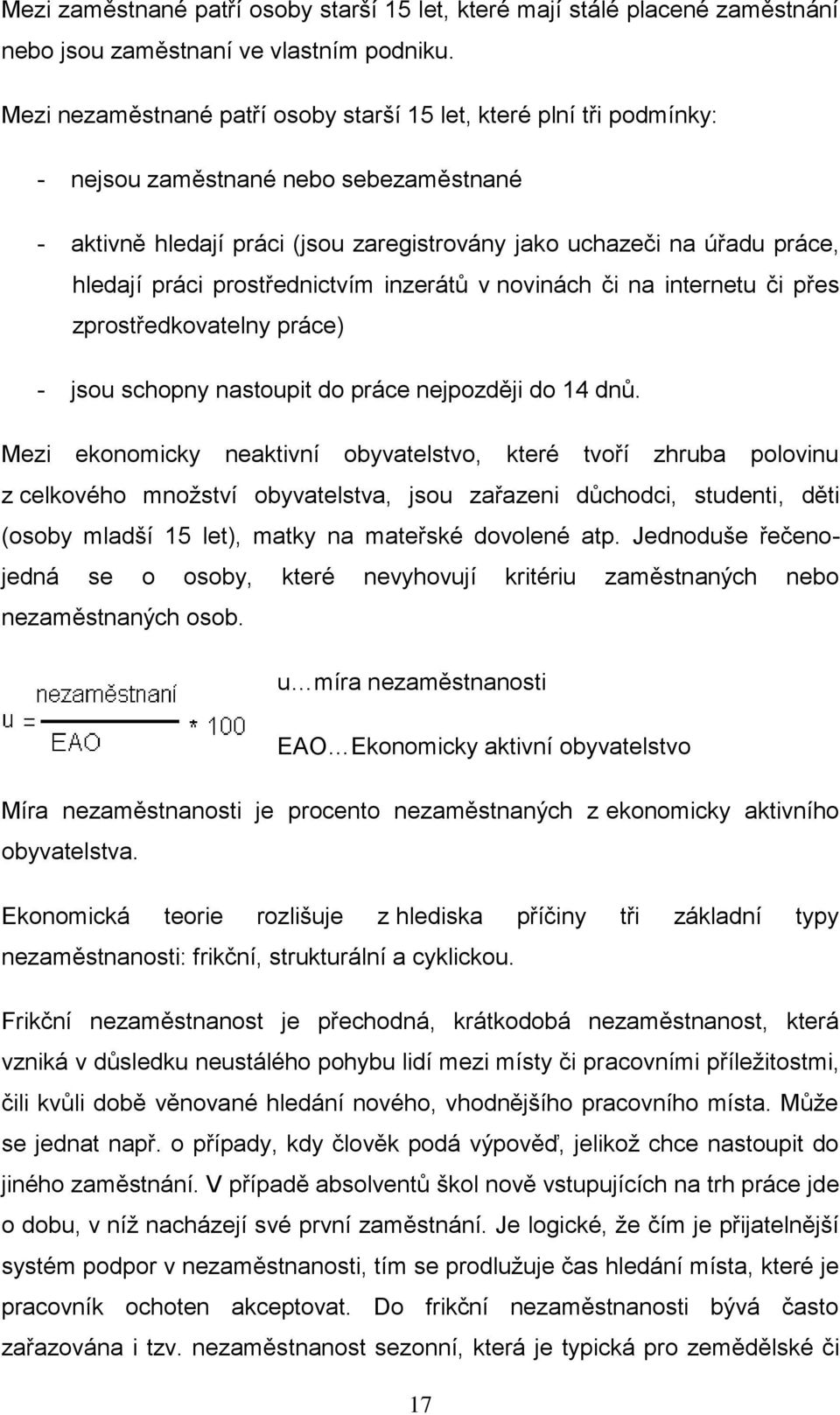 prostřednictvím inzerátů v novinách či na internetu či přes zprostředkovatelny práce) - jsou schopny nastoupit do práce nejpozději do 14 dnů.