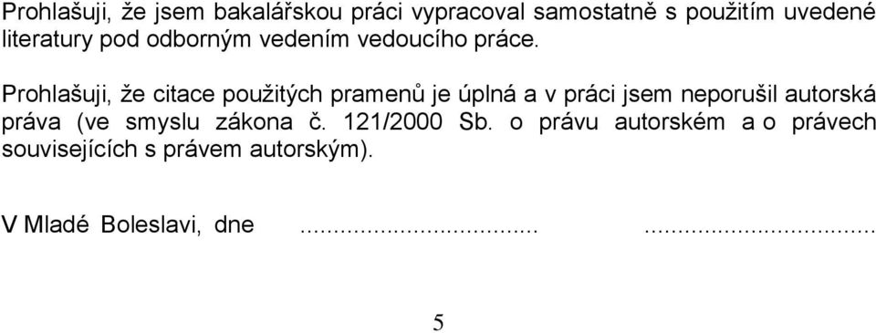 Prohlašuji, ţe citace pouţitých pramenů je úplná a v práci jsem neporušil autorská